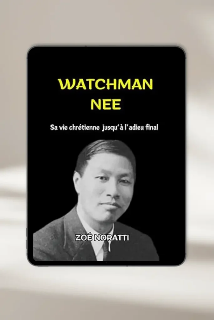 eBook chrétien “Watchman Nee sa vie chrétienne jusqu'a l'adieu final” par Zoé Noratti— à télécharger instantanément
