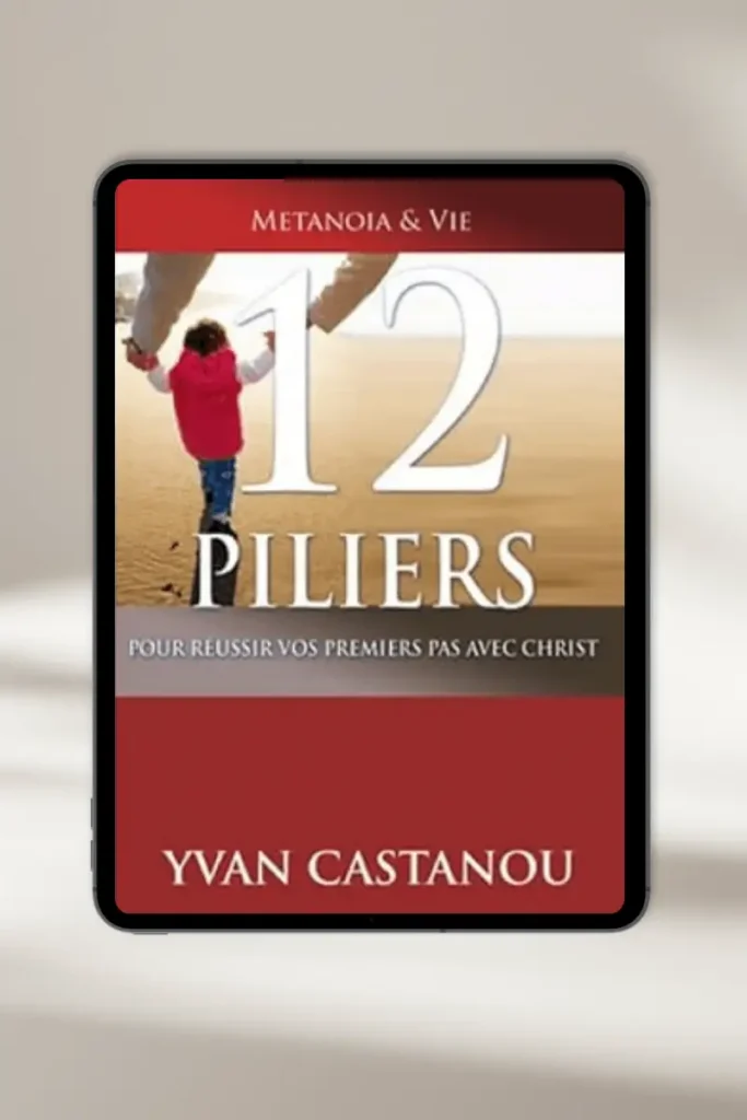 eBook chrétien “12 pilliers pour réussir vos premiers pas avec le Christ ” par Yvan castanou — à télécharger instantanément