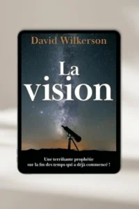 eBook chrétien **“La vision – Une terrifiante prophétie sur la fin des temps qui a déjà commencé !”** par **David Wilkerson** — à télécharger instantanément