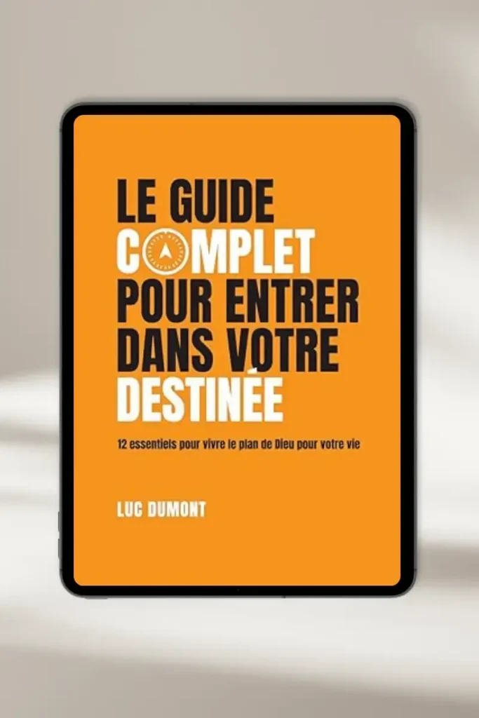 Couverture du livre : Le guide complet pour entrer dans votre destinée par Luc Dumont